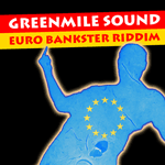 Greenmile Sound - EURO Bankster Riddim